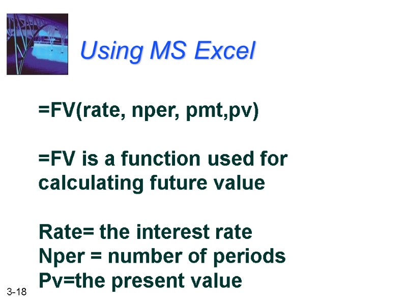 Using MS Excel  =FV(rate, nper, pmt,pv)  =FV is a function used for